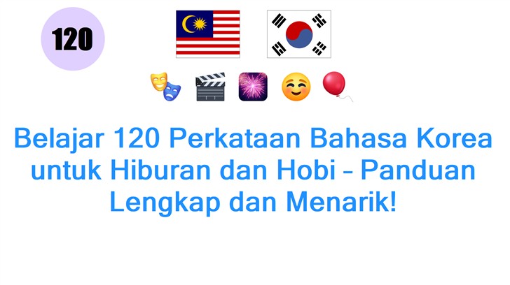 Belajar 120 Perkataan Bahasa Korea untuk Hiburan dan Hobi – Panduan Lengkap dan Menarik!